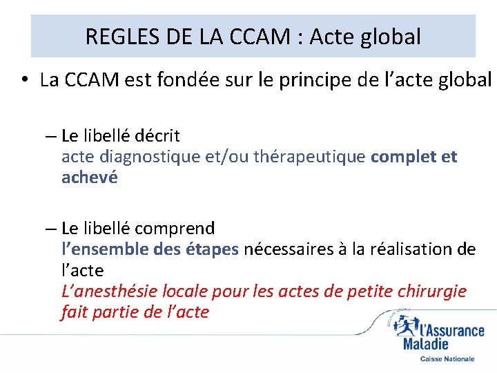 REGLES DE LA CCAM : Acte global • La CCAM est fondée sur le