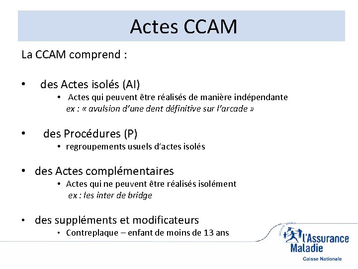  Actes CCAM La CCAM comprend : • des Actes isolés (AI) • Actes