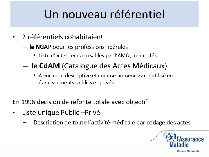 Un nouveau référentiel • 2 référentiels cohabitaient – la NGAP pour les professions libérales