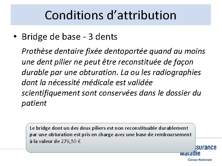 Conditions d’attribution • Bridge de base - 3 dents Prothèse dentaire fixée dentoportée quand