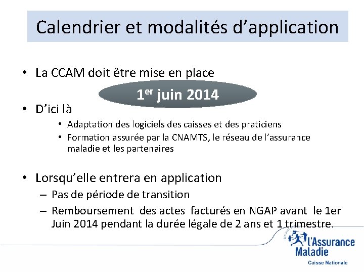 Calendrier et modalités d’application • La CCAM doit être mise en place • D’ici