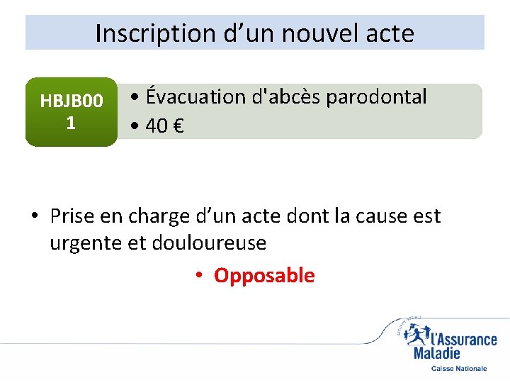 Inscription d’un nouvel acte HBJB 00 1 • Évacuation d'abcès parodontal • 40 €