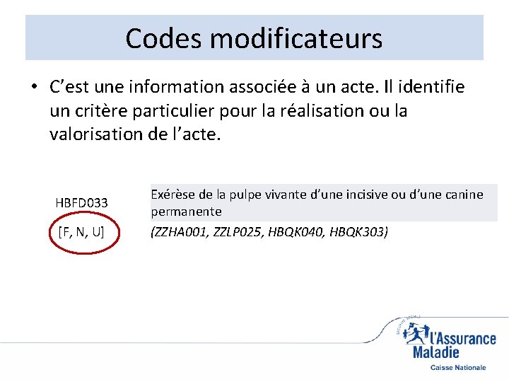 Codes modificateurs • C’est une information associée à un acte. Il identifie un critère