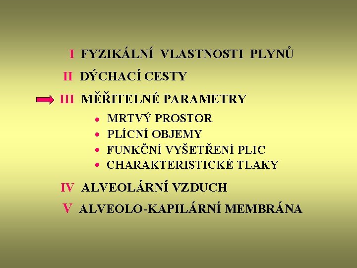 I FYZIKÁLNÍ VLASTNOSTI PLYNŮ II DÝCHACÍ CESTY III MĚŘITELNÉ PARAMETRY · · MRTVÝ PROSTOR