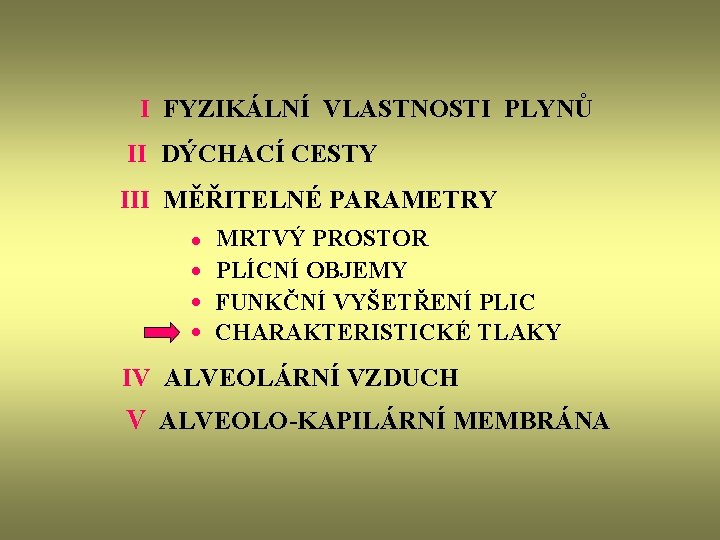 I FYZIKÁLNÍ VLASTNOSTI PLYNŮ II DÝCHACÍ CESTY III MĚŘITELNÉ PARAMETRY · · MRTVÝ PROSTOR