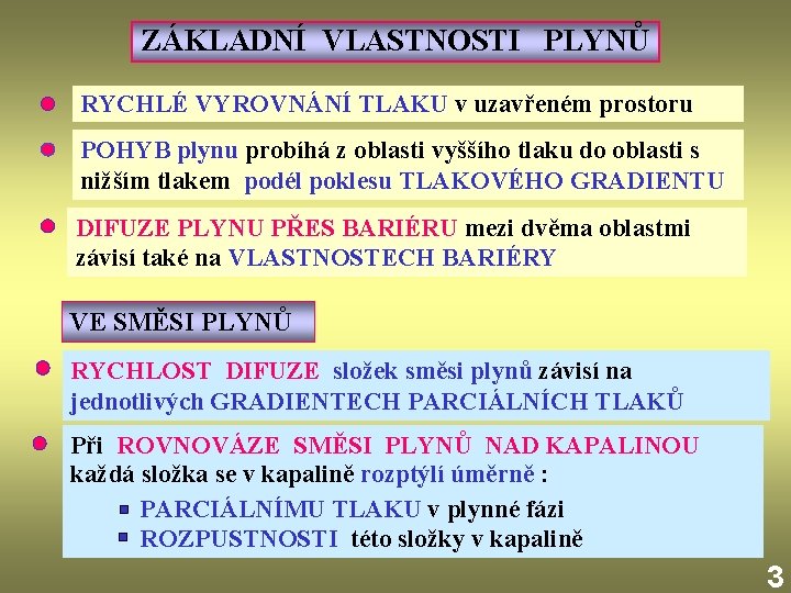 ZÁKLADNÍ VLASTNOSTI PLYNŮ RYCHLÉ VYROVNÁNÍ TLAKU v uzavřeném prostoru POHYB plynu probíhá z oblasti