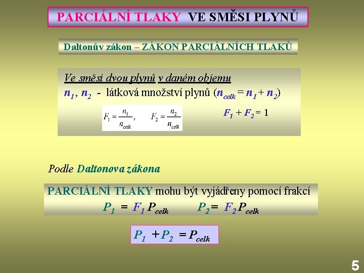 PARCIÁLNÍ TLAKY VE SMĚSI PLYNŮ Daltonův zákon – ZÁKON PARCIÁLNÍCH TLAKŮ Ve směsi dvou