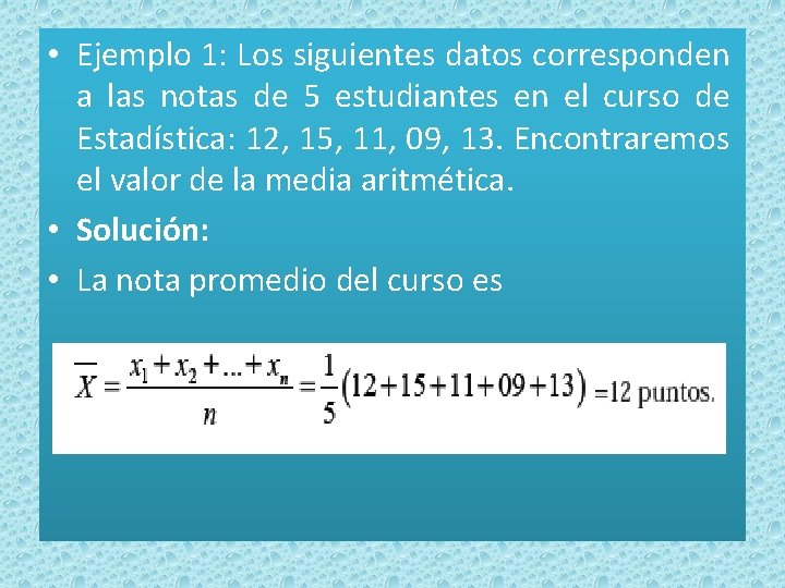  • Ejemplo 1: Los siguientes datos corresponden a las notas de 5 estudiantes