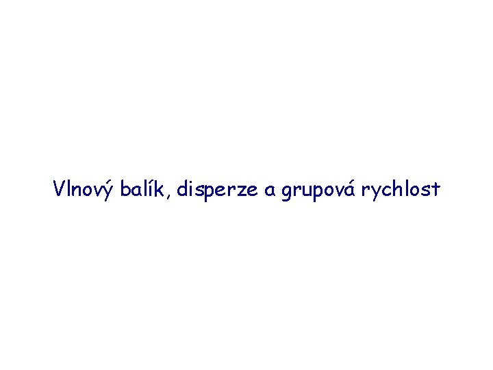 Vlnový balík, disperze a grupová rychlost 