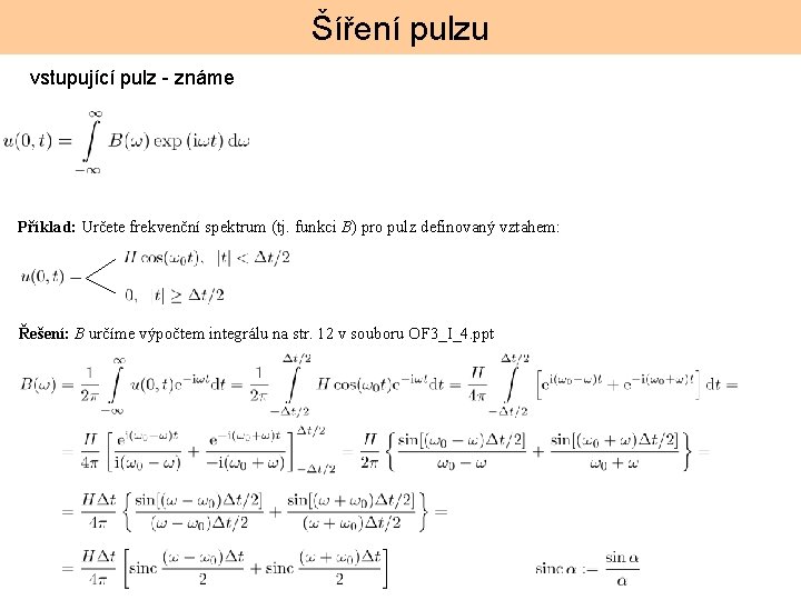 Šíření pulzu vstupující pulz - známe Příklad: Určete frekvenční spektrum (tj. funkci B) pro