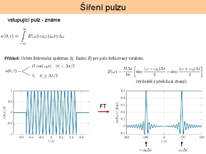 Šíření pulzu vstupující pulz - známe Příklad: Určete frekvenční spektrum (tj. funkci B) pro