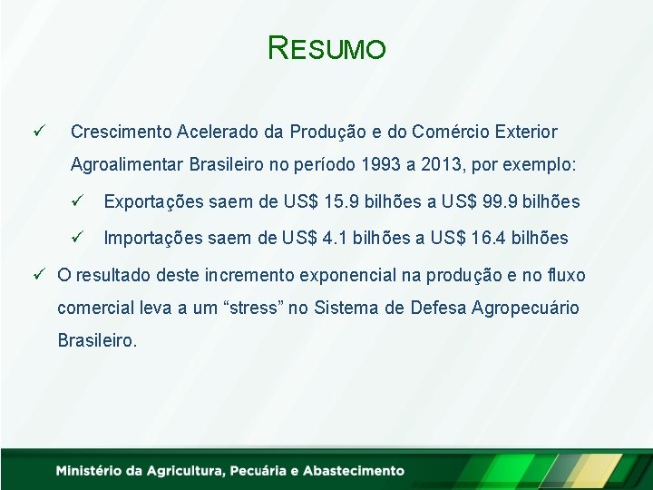 RESUMO ü Crescimento Acelerado da Produção e do Comércio Exterior Agroalimentar Brasileiro no período