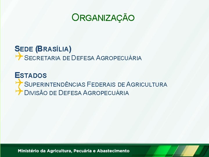 ORGANIZAÇÃO SEDE (BRASÍLIA) QSECRETARIA DE DEFESA AGROPECUÁRIA ESTADOS QSUPERINTENDÊNCIAS FEDERAIS DE AGRICULTURA QDIVISÃO DE