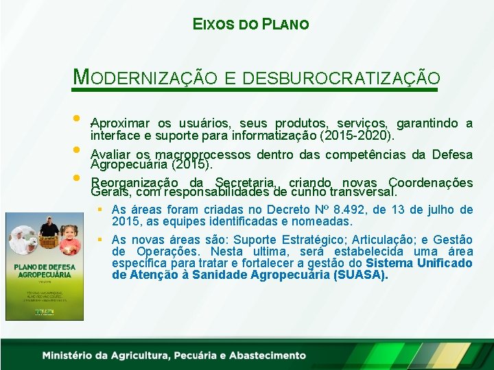 EIXOS DO PLANO MODERNIZAÇÃO E DESBUROCRATIZAÇÃO • • • proximar os usuários, seus produtos,