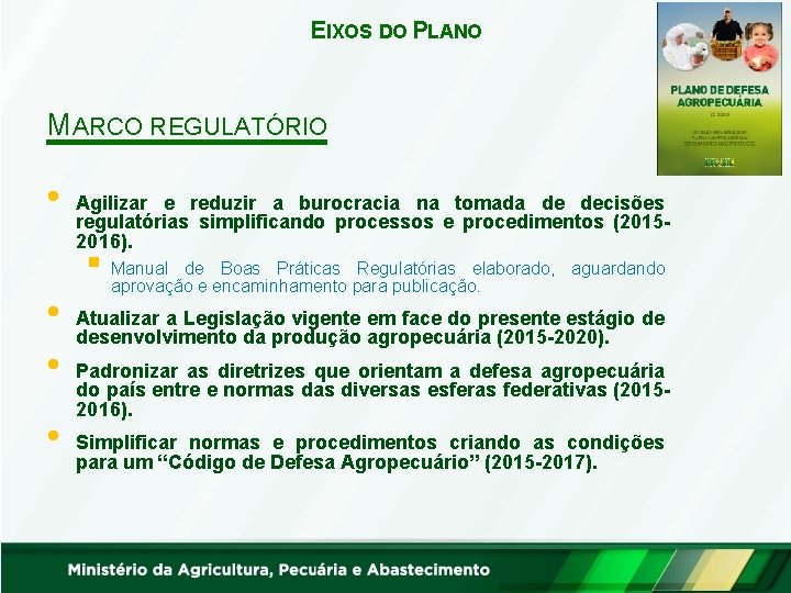 EIXOS DO PLANO MARCO REGULATÓRIO • • Agilizar e reduzir a burocracia na tomada