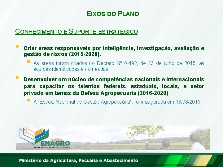 EIXOS DO PLANO CONHECIMENTO E SUPORTE ESTRATÉGICO • Criar áreas responsáveis por inteligência, investigação,