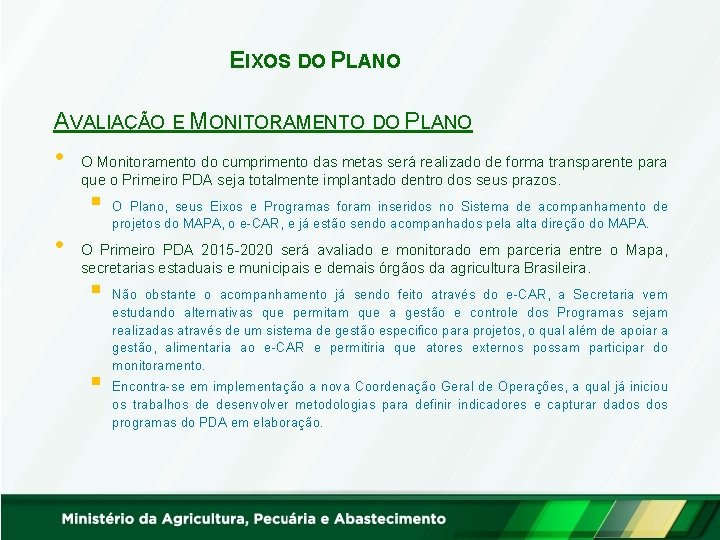 EIXOS DO PLANO AVALIAÇÃO E MONITORAMENTO DO PLANO • O Monitoramento do cumprimento das