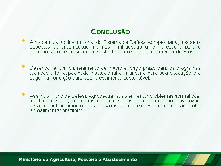  • • • CONCLUSÃO A modernização institucional do Sistema de Defesa Agropecuária, nos