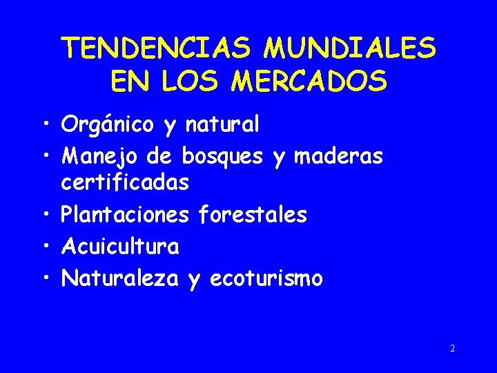 TENDENCIAS MUNDIALES EN LOS MERCADOS • Orgánico y natural • Manejo de bosques y