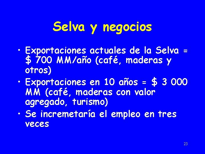 Selva y negocios • Exportaciones actuales de la Selva = $ 700 MM/año (café,