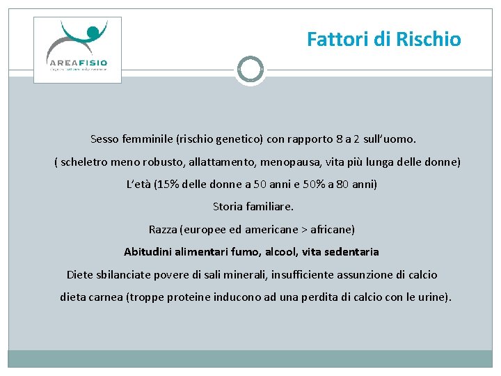 Fattori di Rischio Sesso femminile (rischio genetico) con rapporto 8 a 2 sull’uomo. (