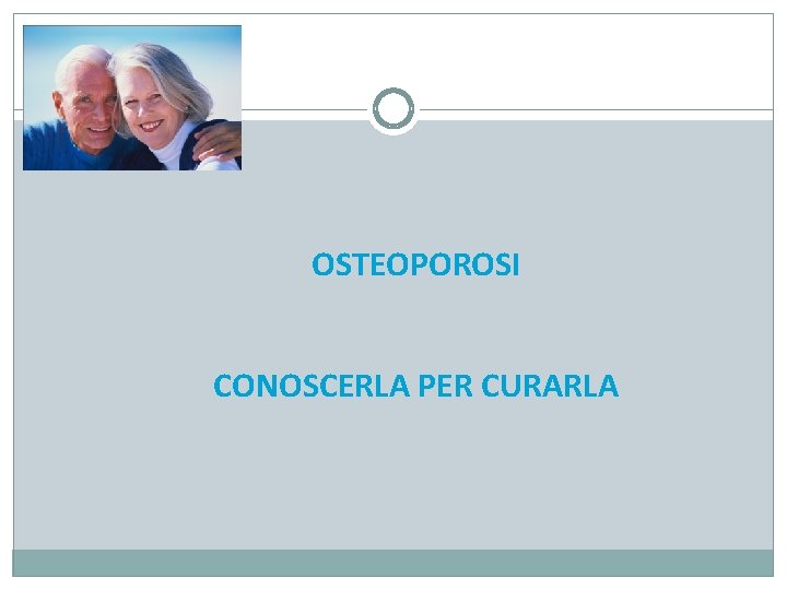 OSTEOPOROSI CONOSCERLA PER CURARLA 