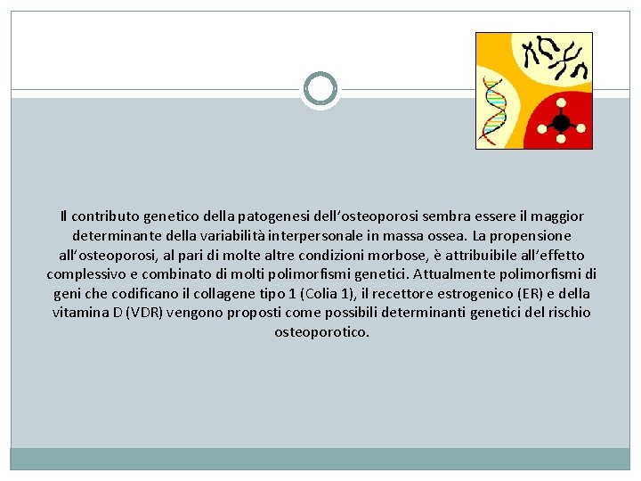 Il contributo genetico della patogenesi dell’osteoporosi sembra essere il maggior determinante della variabilità interpersonale