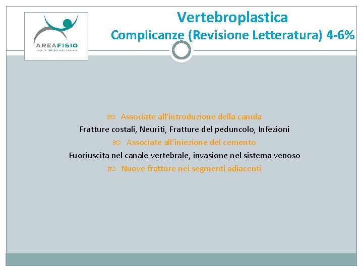 Vertebroplastica Complicanze (Revisione Letteratura) 4 -6% Associate all’introduzione della canula Fratture costali, Neuriti, Fratture