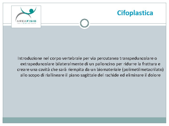 Cifoplastica Introduzione nel corpo vertebrale per via percutanea transpeduncolare o extrapeduncolare bilateralmente di un