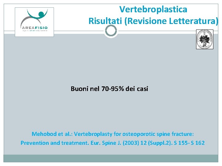 Vertebroplastica Risultati (Revisione Letteratura) Buoni nel 70 -95% dei casi Mehobod et al. :