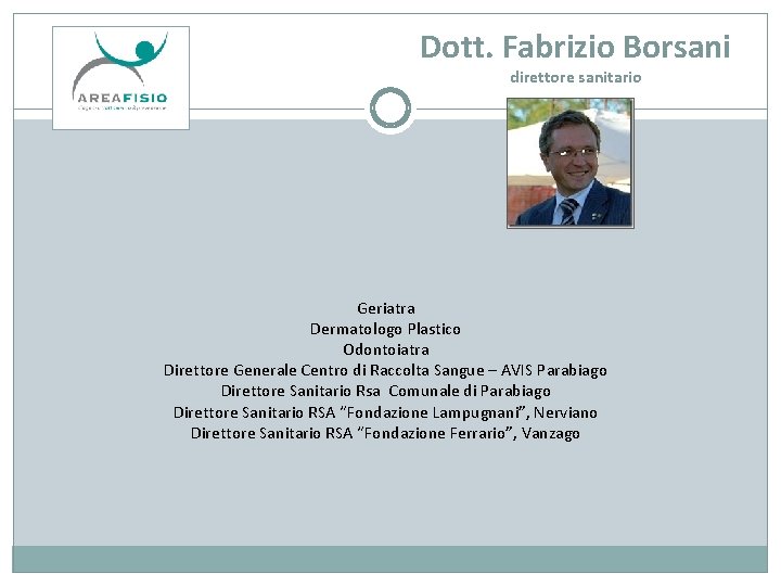 Dott. Fabrizio Borsani direttore sanitario Geriatra Dermatologo Plastico Odontoiatra Direttore Generale Centro di Raccolta