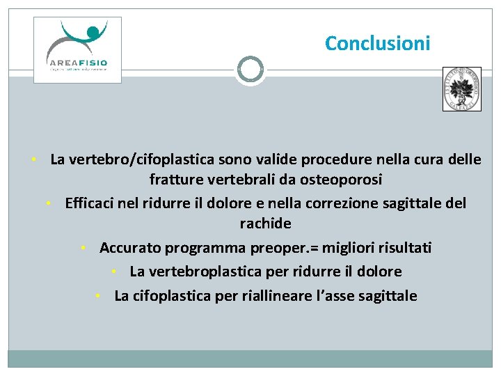 Conclusioni • La vertebro/cifoplastica sono valide procedure nella cura delle fratture vertebrali da osteoporosi