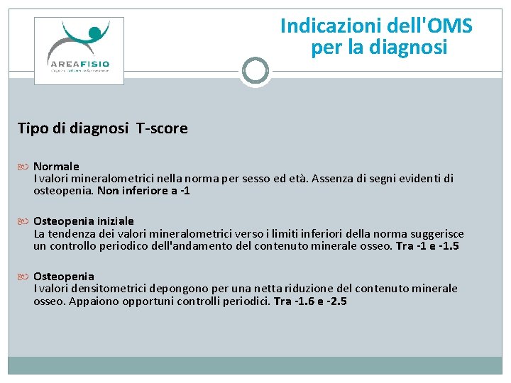 Indicazioni dell'OMS per la diagnosi Tipo di diagnosi T-score Normale I valori mineralometrici nella
