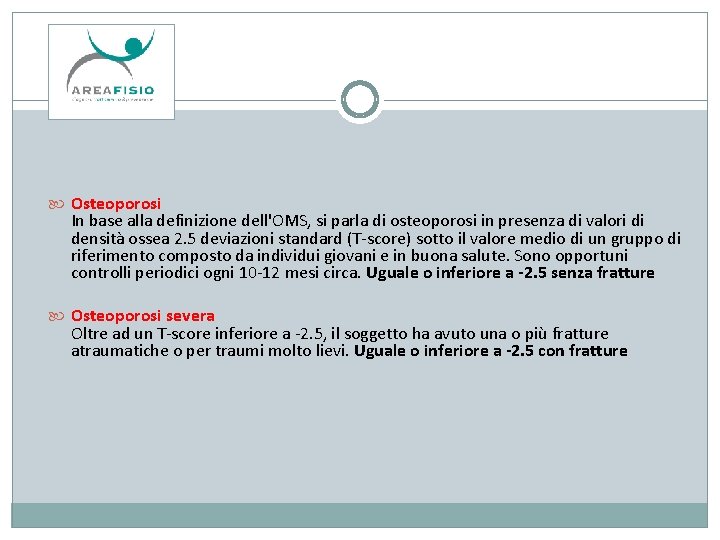  Osteoporosi In base alla definizione dell'OMS, si parla di osteoporosi in presenza di