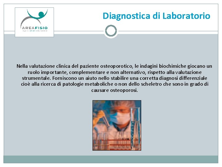 Diagnostica di Laboratorio Nella valutazione clinica del paziente osteoporotico, le indagini biochimiche giocano un