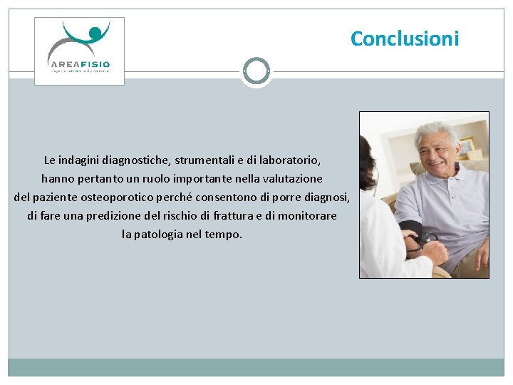 Conclusioni Le indagini diagnostiche, strumentali e di laboratorio, hanno pertanto un ruolo importante nella