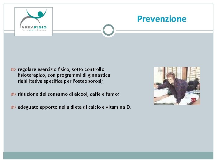 Prevenzione regolare esercizio fisico, sotto controllo fisioterapico, con programmi di ginnastica riabilitativa specifica per