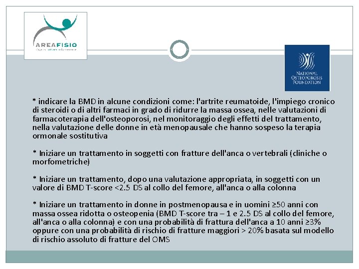  * indicare la BMD in alcune condizioni come: l'artrite reumatoide, l'impiego cronico di