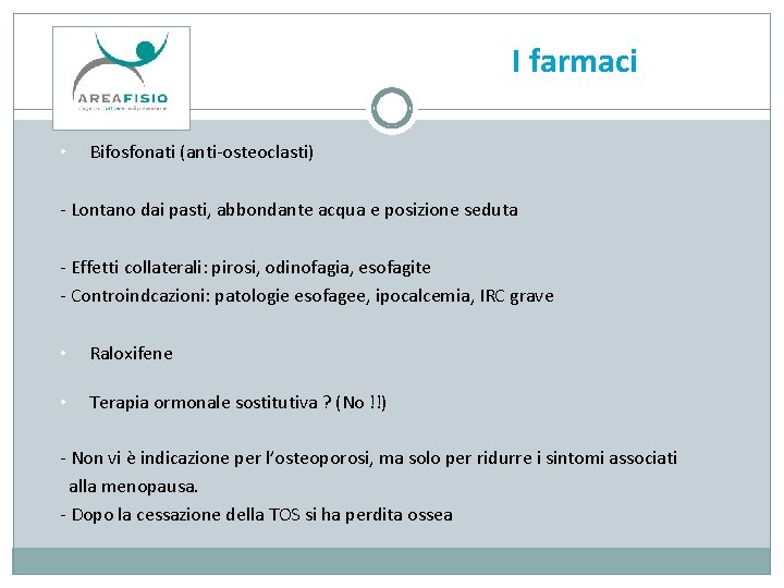 I farmaci • Bifosfonati (anti-osteoclasti) - Lontano dai pasti, abbondante acqua e posizione seduta