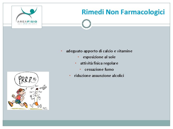 Rimedi Non Farmacologici • adeguato apporto di calcio e vitamine • esposizione al sole