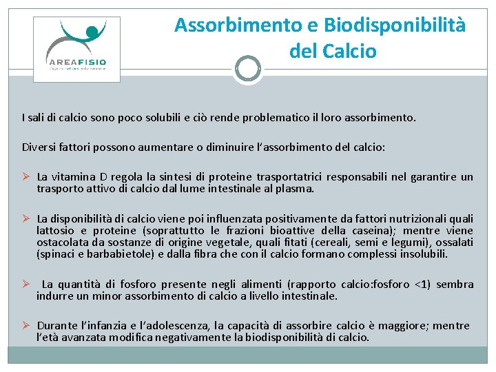 Assorbimento e Biodisponibilità del Calcio I sali di calcio sono poco solubili e ciò