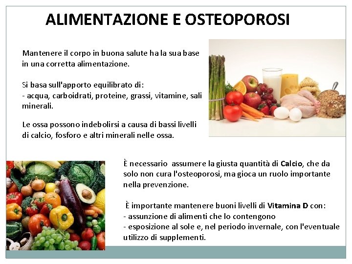 ALIMENTAZIONE E OSTEOPOROSI Mantenere il corpo in buona salute ha la sua base in