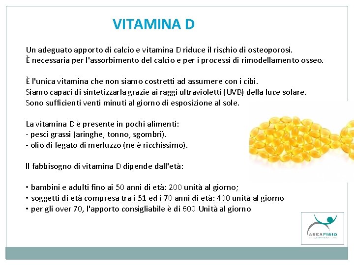 VITAMINA D Un adeguato apporto di calcio e vitamina D riduce il rischio di