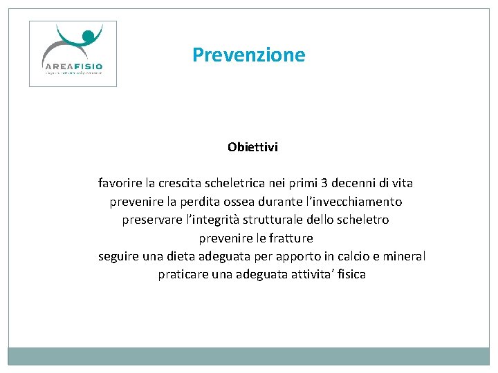 Prevenzione Obiettivi favorire la crescita scheletrica nei primi 3 decenni di vita prevenire la