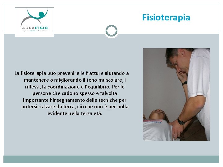 Fisioterapia La fisioterapia può prevenire le fratture aiutando a mantenere o migliorando il tono