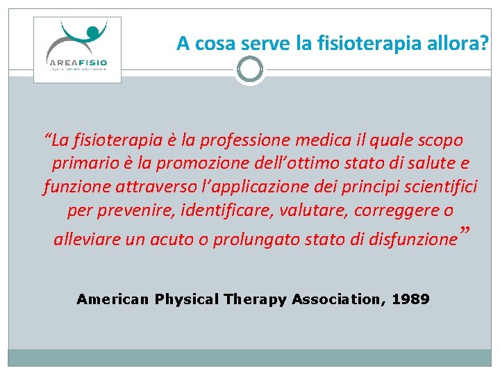 A cosa serve la fisioterapia allora? “La fisioterapia è la professione medica il quale