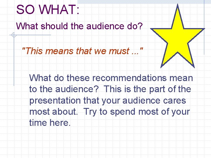 SO WHAT: What should the audience do? "This means that we must. . .