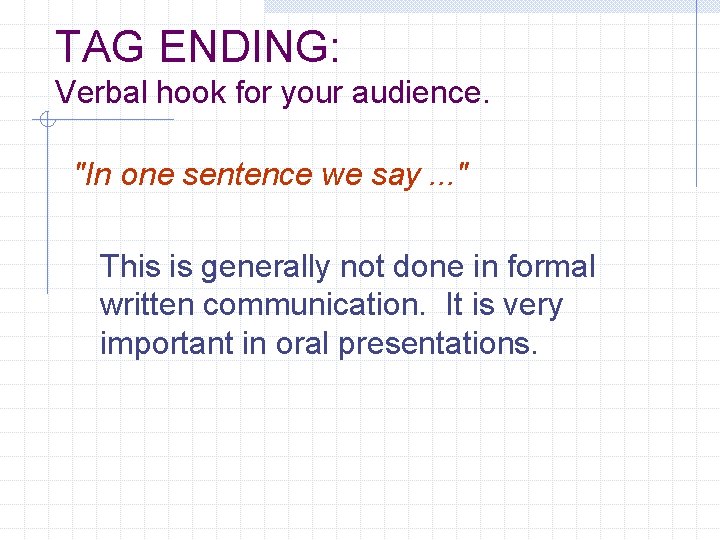 TAG ENDING: Verbal hook for your audience. "In one sentence we say. . .
