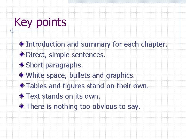Key points Introduction and summary for each chapter. Direct, simple sentences. Short paragraphs. White