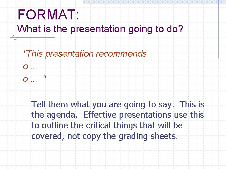 FORMAT: What is the presentation going to do? "This presentation recommends o. . .